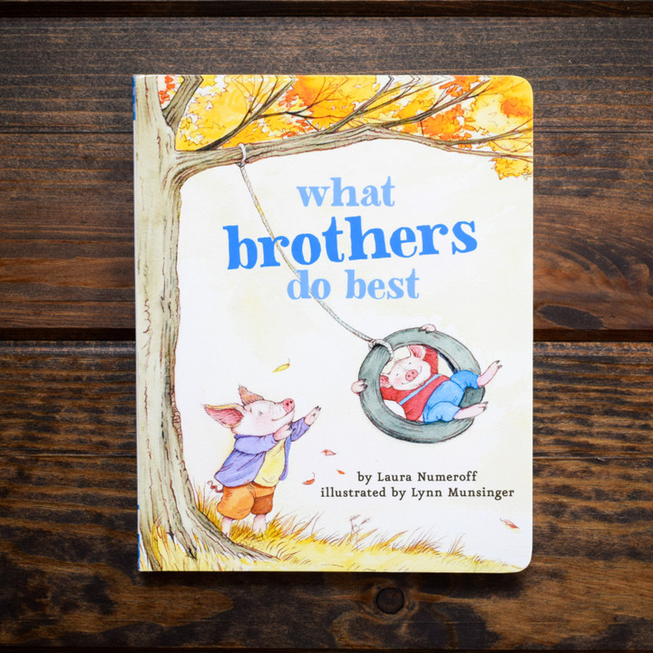 What Brothers Do Best. This delightful board book by renowned author-illustrator team Laura Numeroff and Lynn Munsinger celebrates all the wonderful things brothers can do! Brothers can push you on a swing, make music with you, and take you to the library.